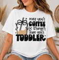 "May Your Coffee Be Stronger Than Your Toddler"