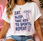 "Eat, Sleep, Take Kids To Sports, REPEAT" Tee