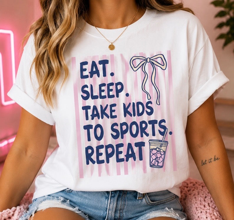"Eat, Sleep, Take Kids To Sports, REPEAT" Tee