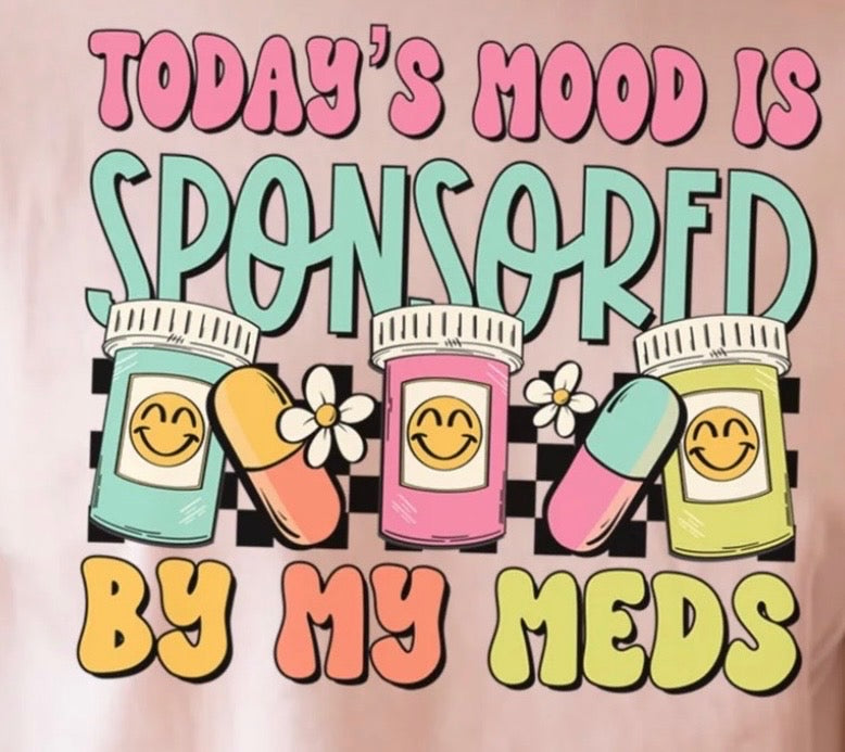 "Today's Mood Is Sponsored By My Meds" Tee