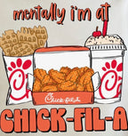 "Mentally I'm at Chick-Fil-A" Tee