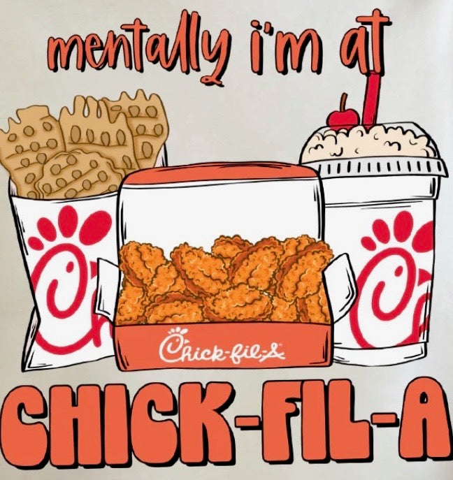 "Mentally I'm at Chick-Fil-A" Tee