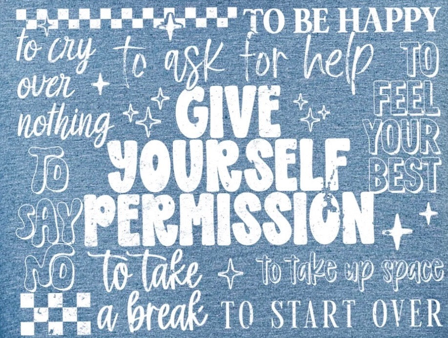 "Give Yourself Permission..." Graphic Tee