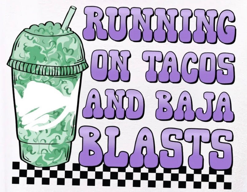 "Running On Tacos And Baja Blasts" Tee