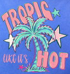 "Tropic Like It's Hot" Tee