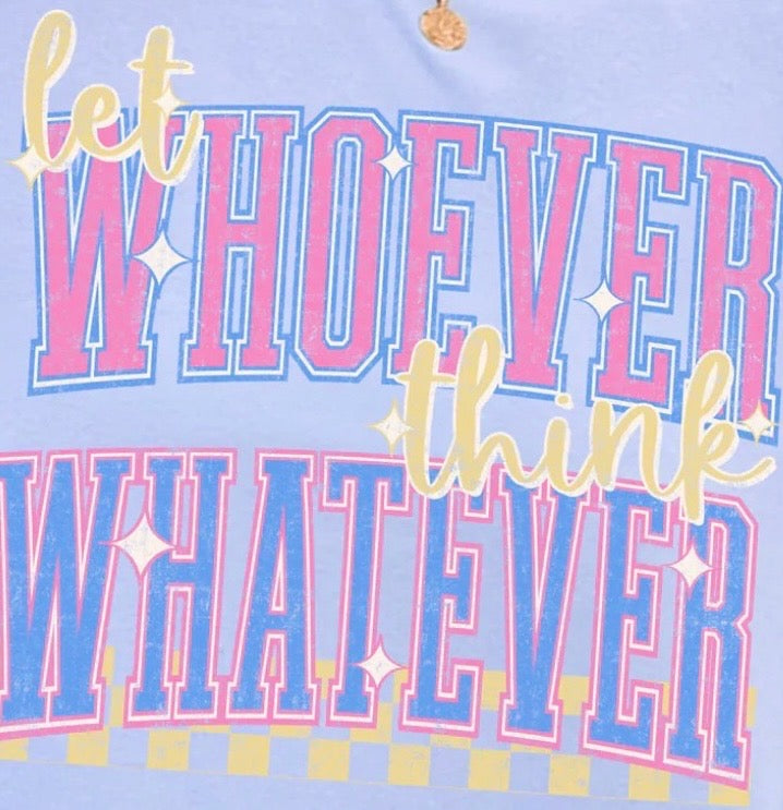 "Let Whoever Think Whatever" Tee