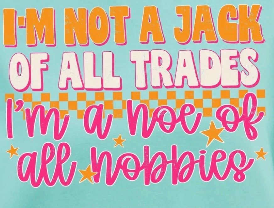 "I'm Not A Jack Of All Trades.." Tee