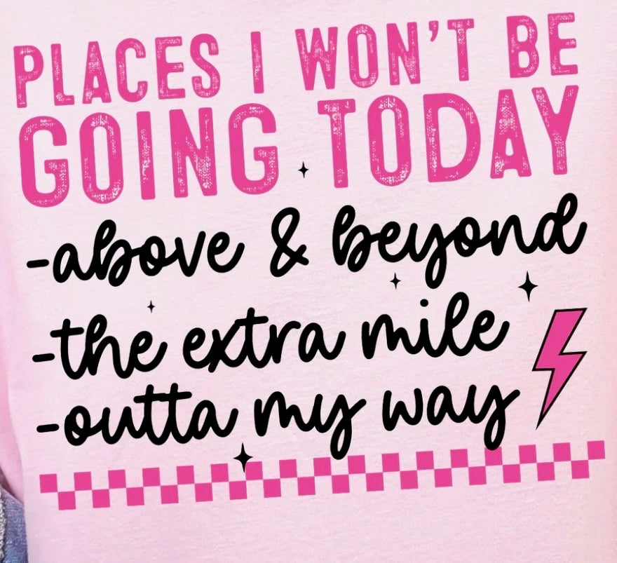 "Places I Won't Be Going Today..." Tee